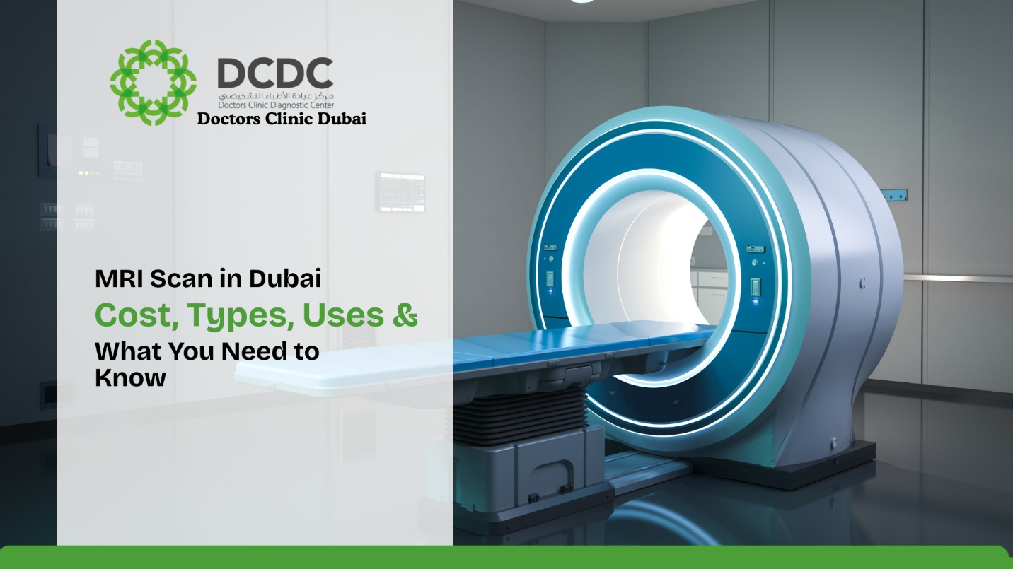 MRI Scan in Dubai: Cost, Types, Uses & What You Need to Know